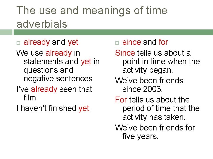 The use and meanings of time adverbials already and yet We use already in