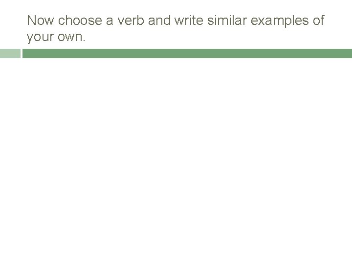 Now choose a verb and write similar examples of your own. 