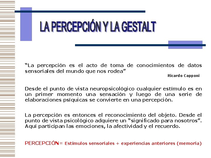 “La percepción es el acto de toma de conocimientos de datos sensoriales del mundo