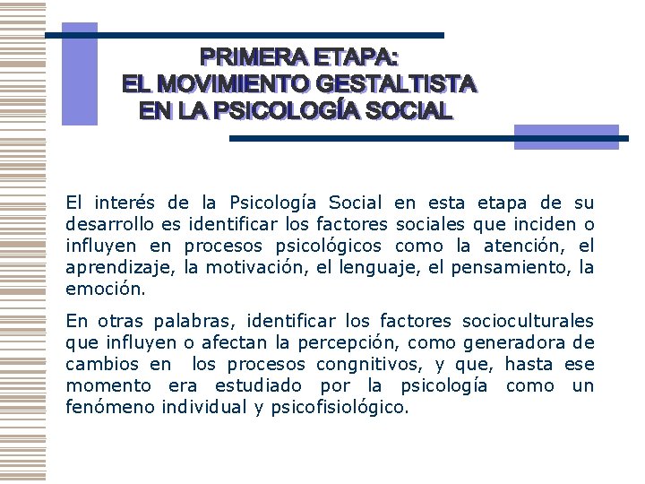 El interés de la Psicología Social en esta etapa de su desarrollo es identificar