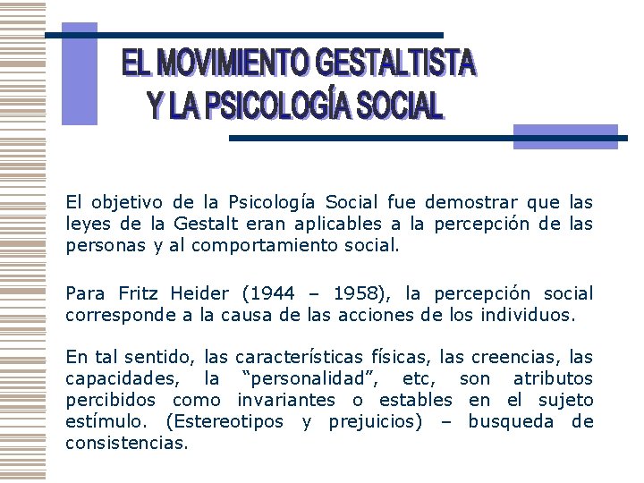 El objetivo de la Psicología Social fue demostrar que las leyes de la Gestalt