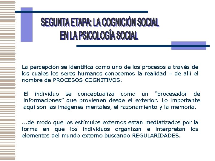 La percepción se identifica como uno de los procesos a través de los cuales