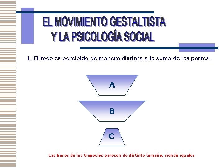 1. El todo es percibido de manera distinta a la suma de las partes.