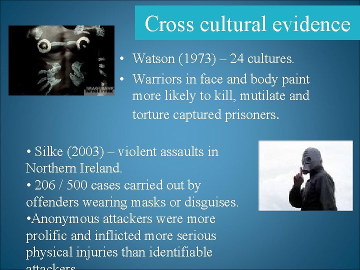 Cross cultural evidence • Watson (1973) – 24 cultures. • Warriors in face and