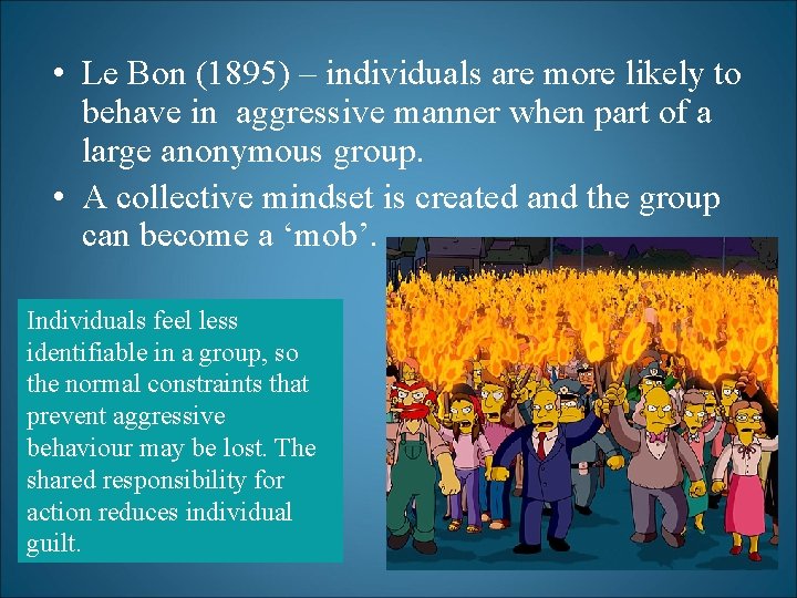  • Le Bon (1895) – individuals are more likely to behave in aggressive
