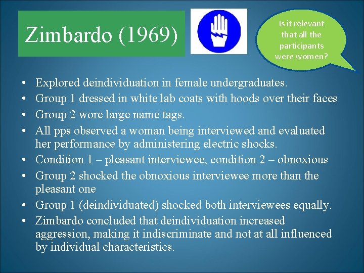 Zimbardo (1969) • • Is it relevant that all the participants were women? Explored