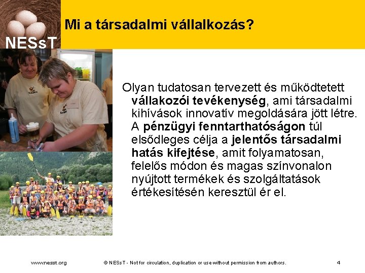 Mi a társadalmi vállalkozás? NESs. T Olyan tudatosan tervezett és működtetett vállakozói tevékenység, ami