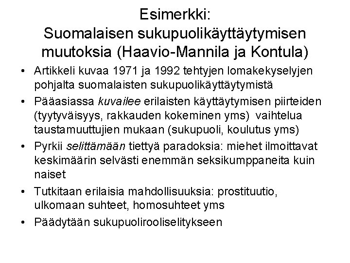 Esimerkki: Suomalaisen sukupuolikäyttäytymisen muutoksia (Haavio-Mannila ja Kontula) • Artikkeli kuvaa 1971 ja 1992 tehtyjen