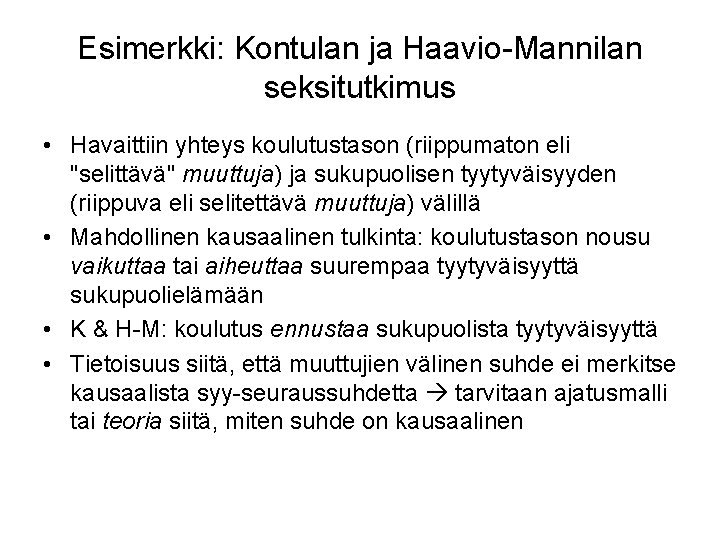 Esimerkki: Kontulan ja Haavio-Mannilan seksitutkimus • Havaittiin yhteys koulutustason (riippumaton eli "selittävä" muuttuja) ja