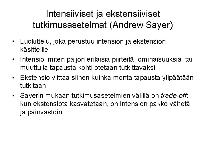 Intensiiviset ja ekstensiiviset tutkimusasetelmat (Andrew Sayer) • Luokittelu, joka perustuu intension ja ekstension käsitteille