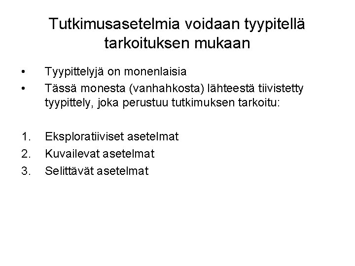 Tutkimusasetelmia voidaan tyypitellä tarkoituksen mukaan • • Tyypittelyjä on monenlaisia Tässä monesta (vanhahkosta) lähteestä