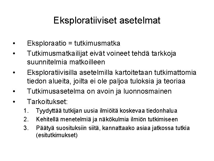 Eksploratiiviset asetelmat • • • Eksploraatio = tutkimusmatka Tutkimusmatkailijat eivät voineet tehdä tarkkoja suunnitelmia