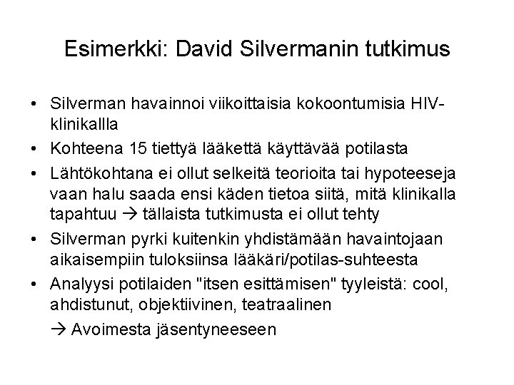 Esimerkki: David Silvermanin tutkimus • Silverman havainnoi viikoittaisia kokoontumisia HIVklinikallla • Kohteena 15 tiettyä