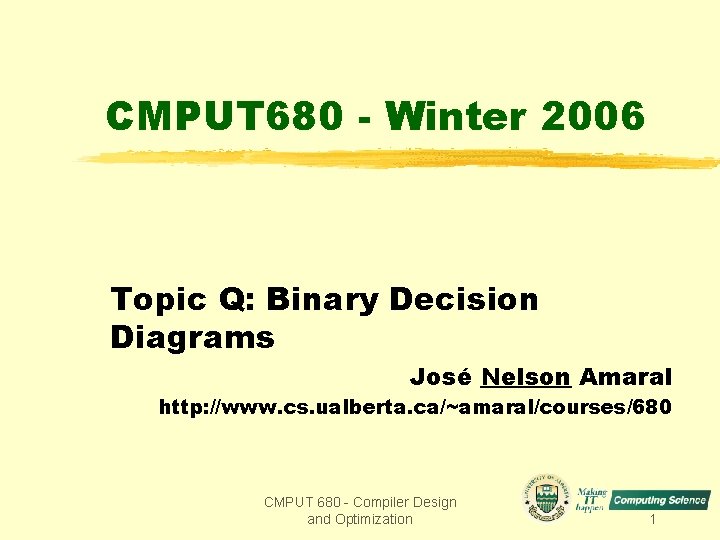 CMPUT 680 - Winter 2006 Topic Q: Binary Decision Diagrams José Nelson Amaral http: