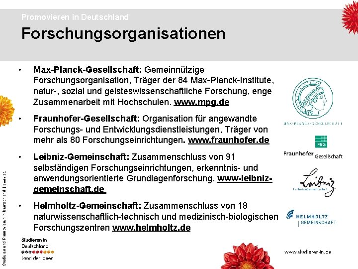 Promovieren in Deutschland Studieren und Promovieren in Deutschland | Seite 31 Forschungsorganisationen • Max-Planck-Gesellschaft: