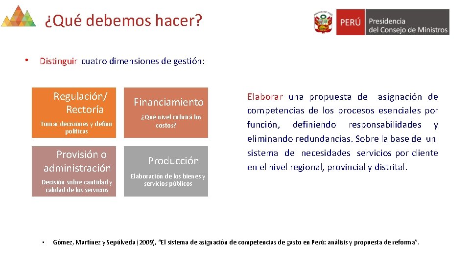 ¿Qué debemos hacer? • Distinguir cuatro dimensiones de gestión: Regulación/ Rectoría Tomar decisiones y