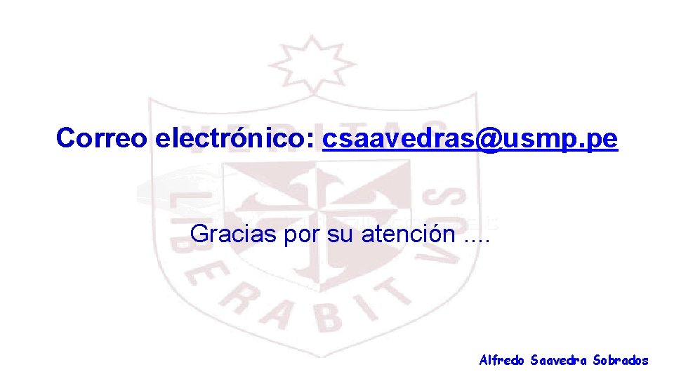 Correo electrónico: csaavedras@usmp. pe Gracias por su atención. . Alfredo Saavedra Sobrados 