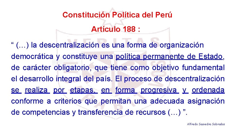 Constitución Política del Perú Artículo 188 : “ (…) la descentralización es una forma