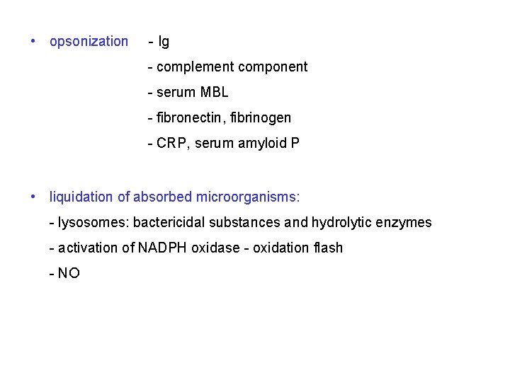  • opsonization - Ig - complement component - serum MBL - fibronectin, fibrinogen
