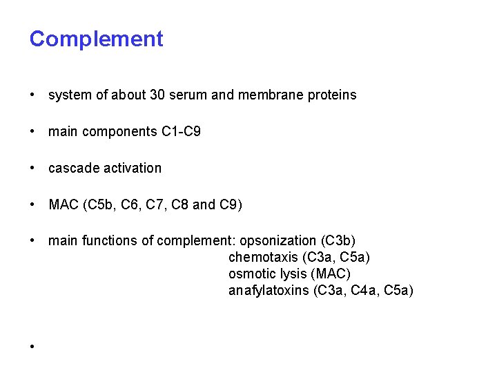 Complement • system of about 30 serum and membrane proteins • main components C