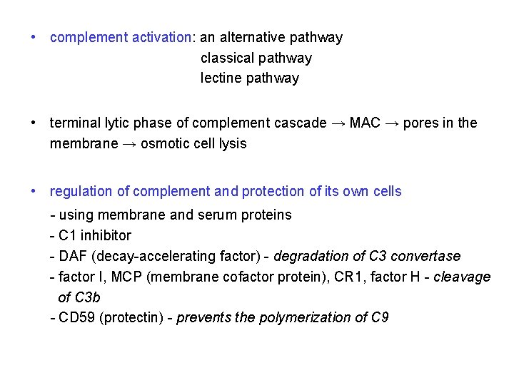  • complement activation: an alternative pathway classical pathway lectine pathway • terminal lytic