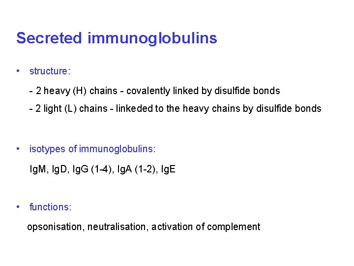 Secreted immunoglobulins • structure: - 2 heavy (H) chains - covalently linked by disulfide