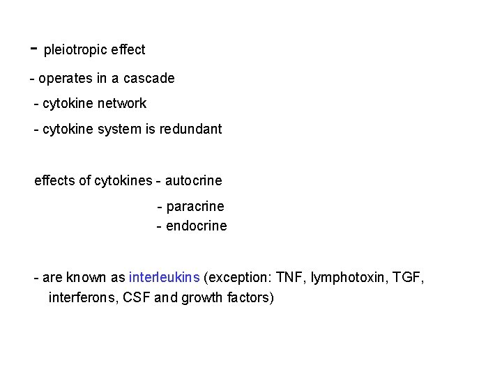 - pleiotropic effect - operates in a cascade - cytokine network - cytokine system