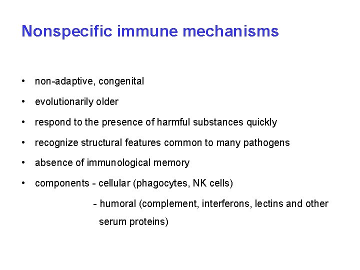Nonspecific immune mechanisms • non-adaptive, congenital • evolutionarily older • respond to the presence