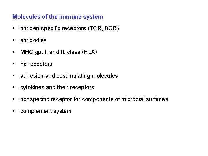 Molecules of the immune system • antigen-specific receptors (TCR, BCR) • antibodies • MHC