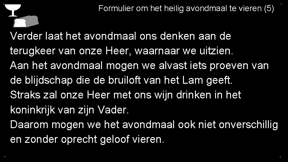 . Formulier om het heilig avondmaal te vieren (5) . Verder laat het avondmaal