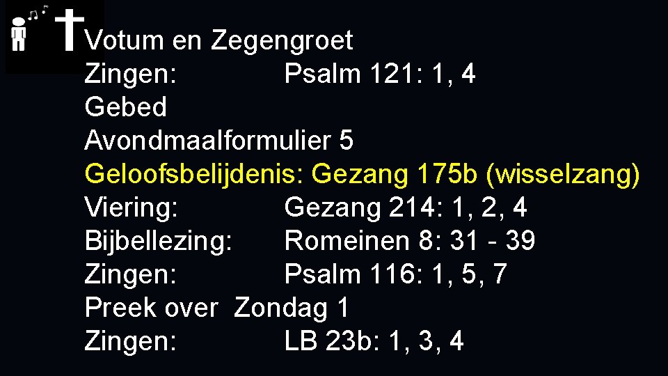 Votum en Zegengroet Zingen: Psalm 121: 1, 4 Gebed Avondmaalformulier 5 Geloofsbelijdenis: Gezang 175