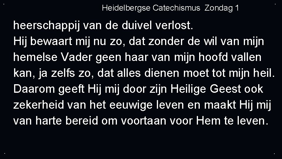 . Heidelbergse Catechismus Zondag 1 . heerschappij van de duivel verlost. Hij bewaart mij