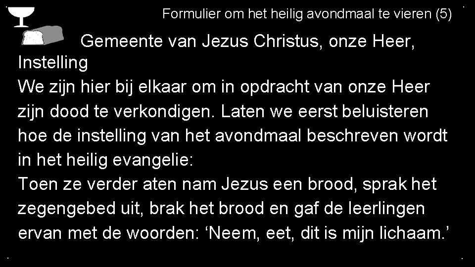 . Formulier om het heilig avondmaal te vieren (5) . Gemeente van Jezus Christus,