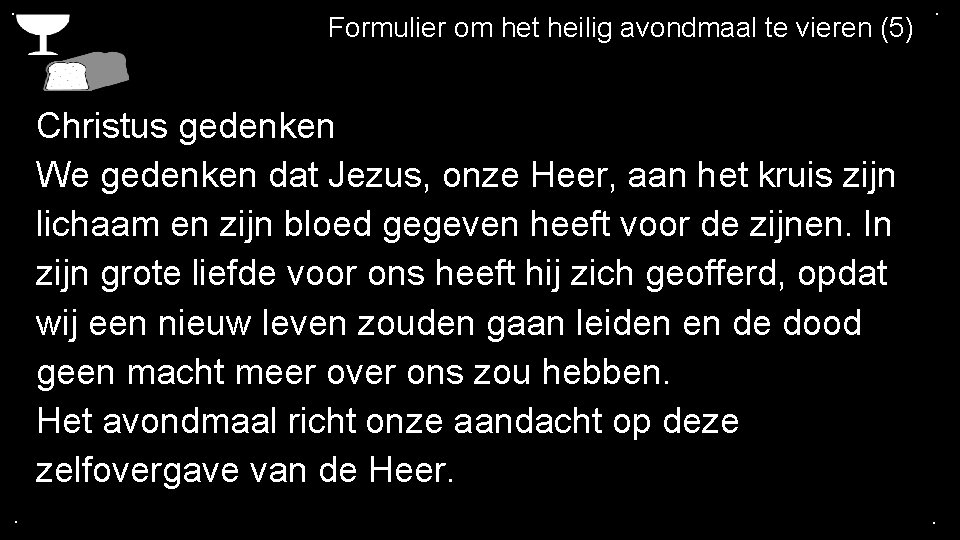 . Formulier om het heilig avondmaal te vieren (5) . Christus gedenken We gedenken