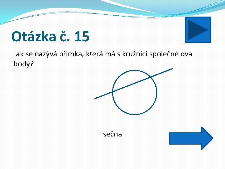 Otázka č. 15 Jak se nazývá přímka, která má s kružnicí společné dva body?