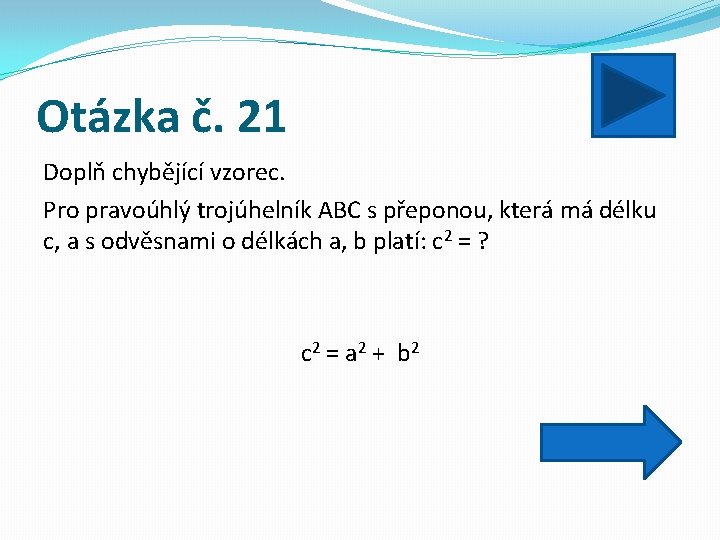 Otázka č. 21 Doplň chybějící vzorec. Pro pravoúhlý trojúhelník ABC s přeponou, která má