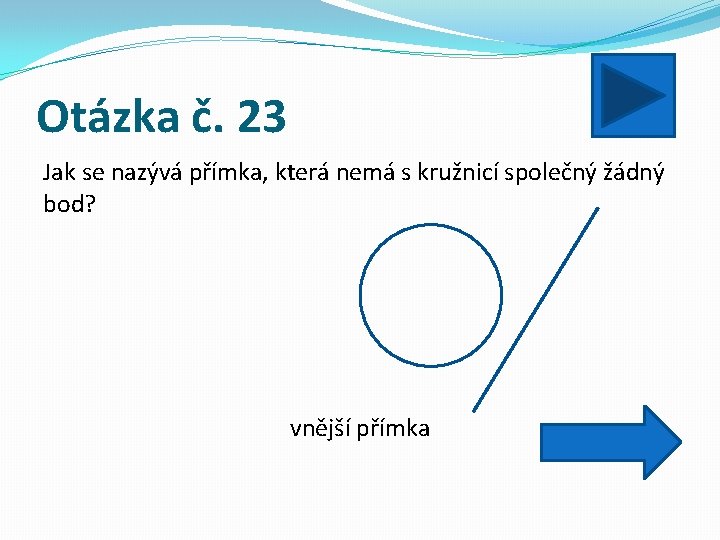 Otázka č. 23 Jak se nazývá přímka, která nemá s kružnicí společný žádný bod?