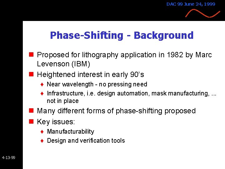 DAC 99 June 24, 1999 Phase-Shifting - Background n Proposed for lithography application in DAC 99 June 24, 1999 Phase-Shifting - Background n Proposed for lithography application in