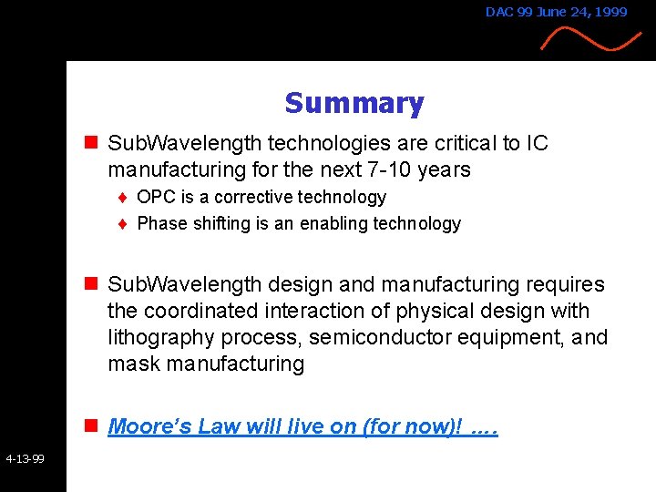 DAC 99 June 24, 1999 Summary n Sub. Wavelength technologies are critical to IC DAC 99 June 24, 1999 Summary n Sub. Wavelength technologies are critical to IC