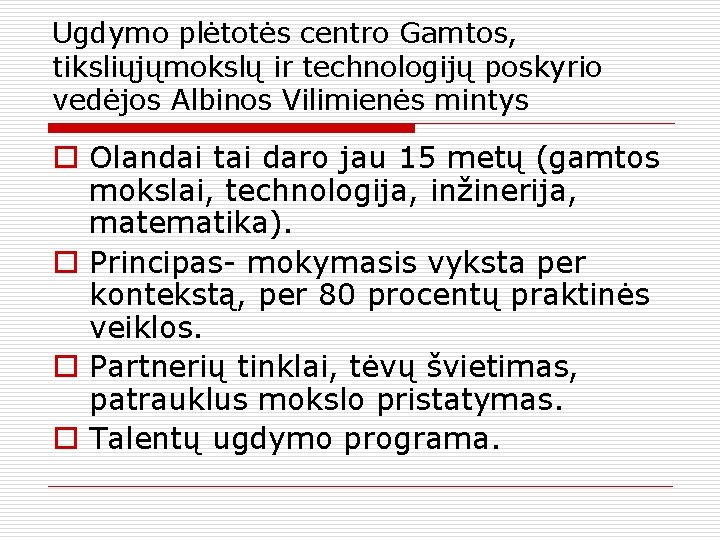 Ugdymo plėtotės centro Gamtos, tiksliųjųmokslų ir technologijų poskyrio vedėjos Albinos Vilimienės mintys o Olandai