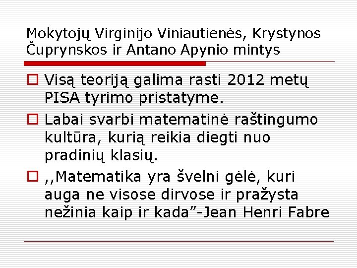 Mokytojų Virginijo Viniautienės, Krystynos Čuprynskos ir Antano Apynio mintys o Visą teoriją galima rasti