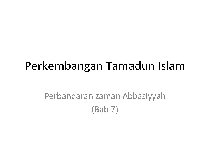 Perkembangan Tamadun Islam Perbandaran zaman Abbasiyyah (Bab 7) 