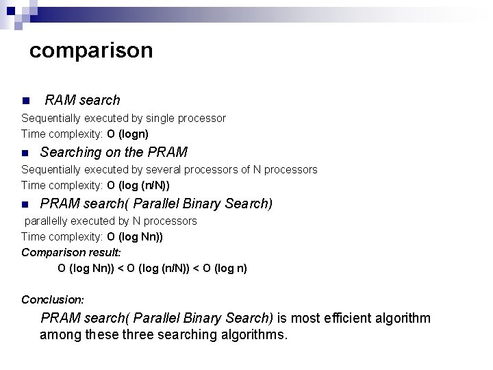 comparison n RAM search Sequentially executed by single processor Time complexity: O (logn) n