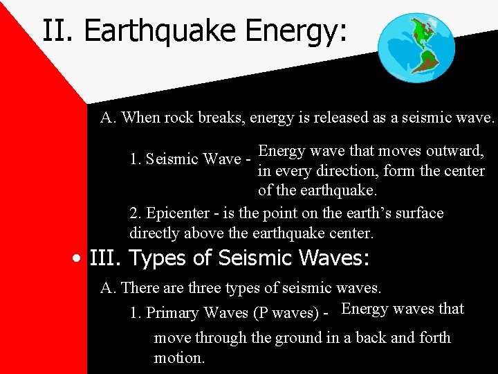 II. Earthquake Energy: A. When rock breaks, energy is released as a seismic wave.