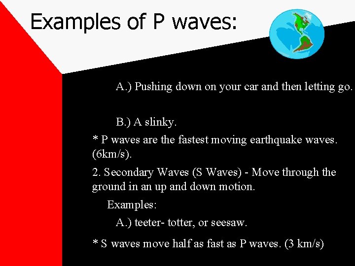Examples of P waves: A. ) Pushing down on your car and then letting