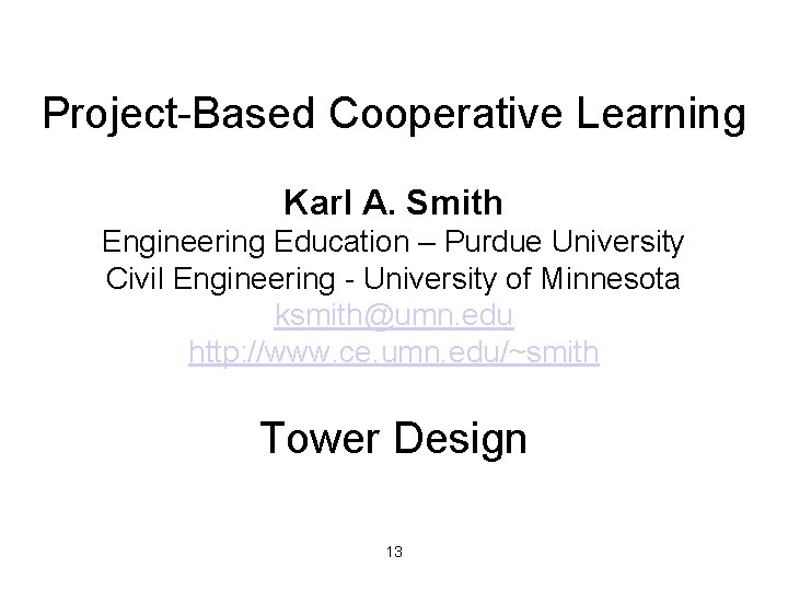 Project-Based Cooperative Learning Karl A. Smith Engineering Education – Purdue University Civil Engineering -