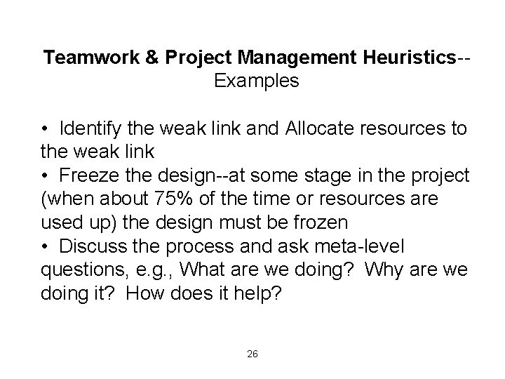 Teamwork & Project Management Heuristics-Examples • Identify the weak link and Allocate resources to
