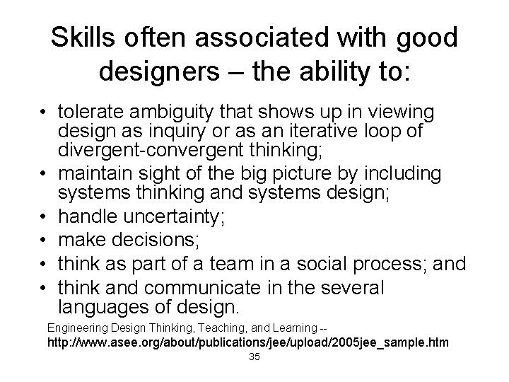 Skills often associated with good designers – the ability to: • tolerate ambiguity that