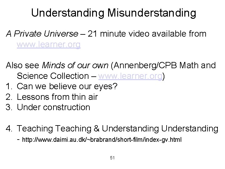Understanding Misunderstanding A Private Universe – 21 minute video available from www. learner. org