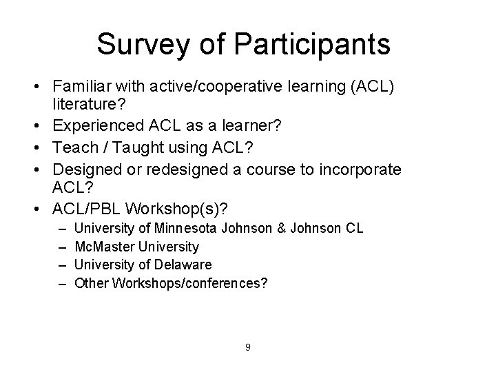 Survey of Participants • Familiar with active/cooperative learning (ACL) literature? • Experienced ACL as